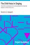 [Gutenberg 22581] • The Child-Voice in Singing / Treated from a physiological and a practical standpoint and especially adapted to schools and boy choirs